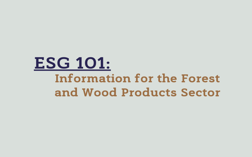 Key Takeaways:  ESG 101: Information for the Forest and Wood Products Sector